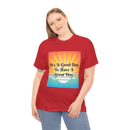 It's A Good Day To Have A Great Day T-shirts