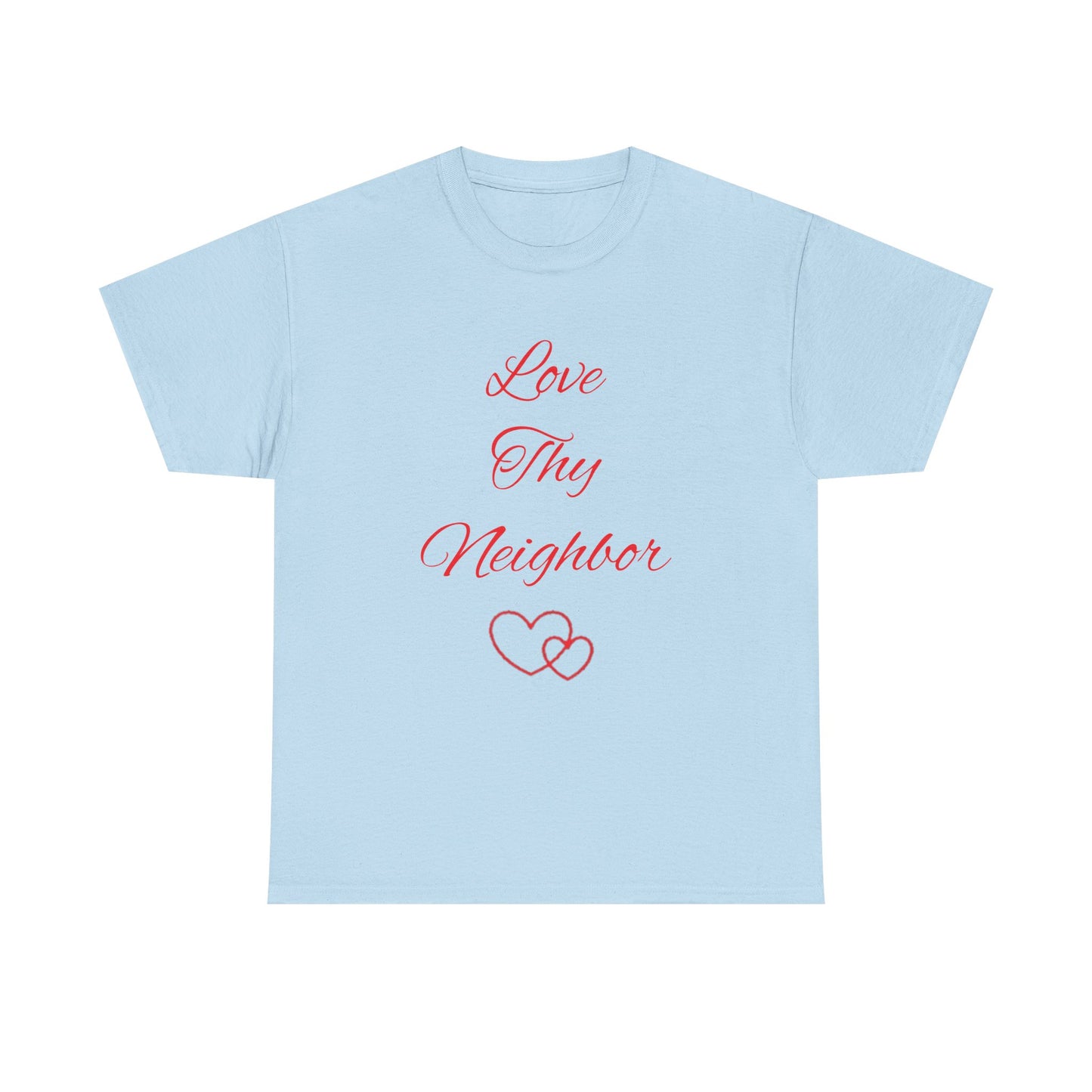 Love Thy Neighbor T-Shirt — Inspirational Christian Message Tee