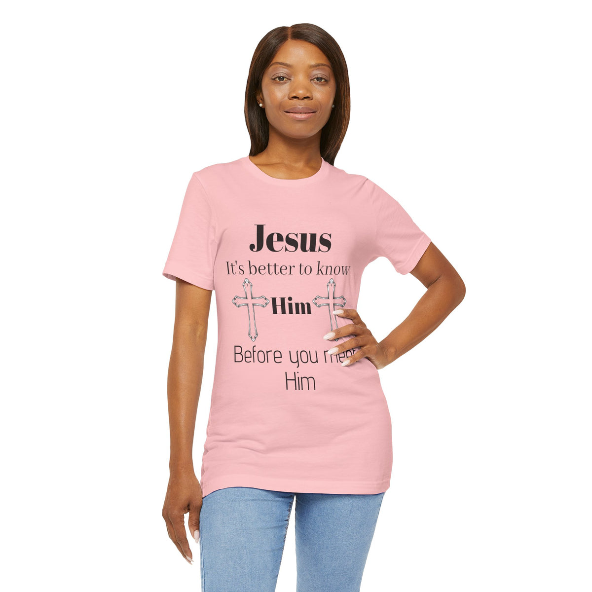 Christian T-Shirt "Jesus: It's Better to Know Him Before You Meet Him"