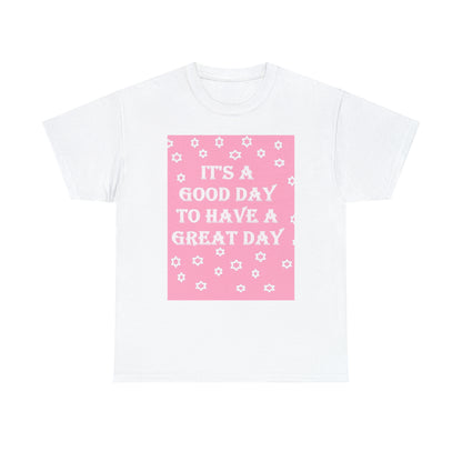 It's A Good Day To Have A Great Day pink & white T-shirt