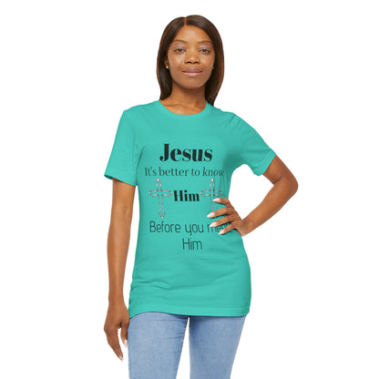 Christian T-Shirt "Jesus: It's Better to Know Him Before You Meet Him"