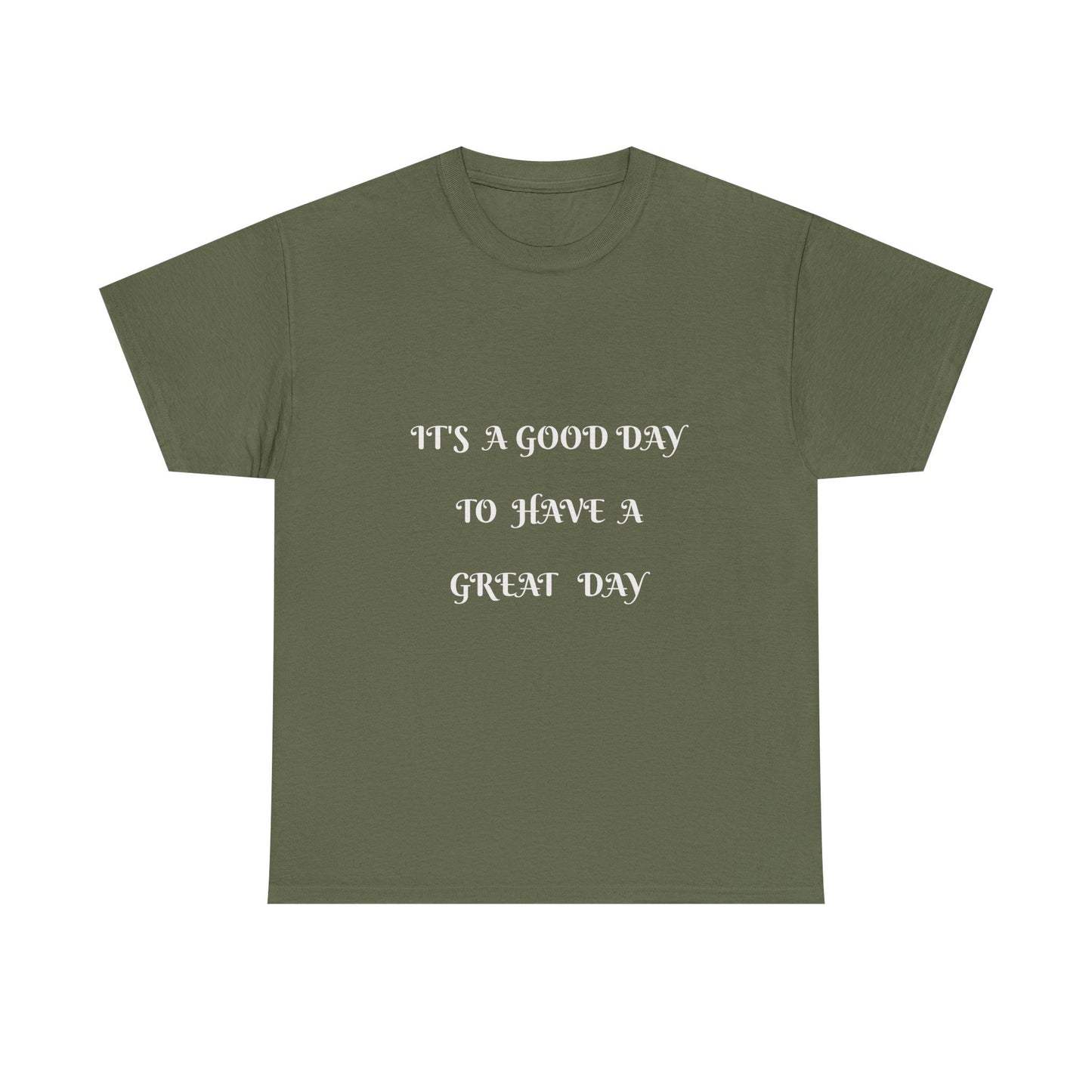 It's A Good Day To Have A Great Day T-shirt