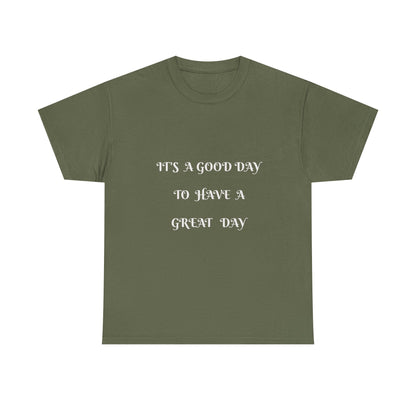 It's A Good Day To Have A Great Day T-shirt