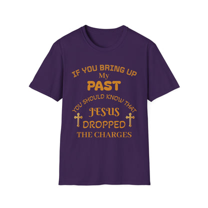 Christian T-Shirt — "If You Bring Up My Past You Should Know That Jesus Dropped the Charges"
