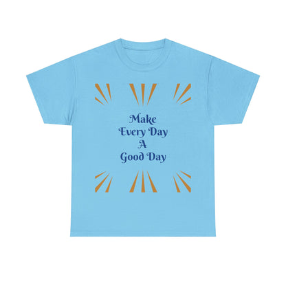 Make Everyday A Good Day T-shirt — Positive Graphic Tee