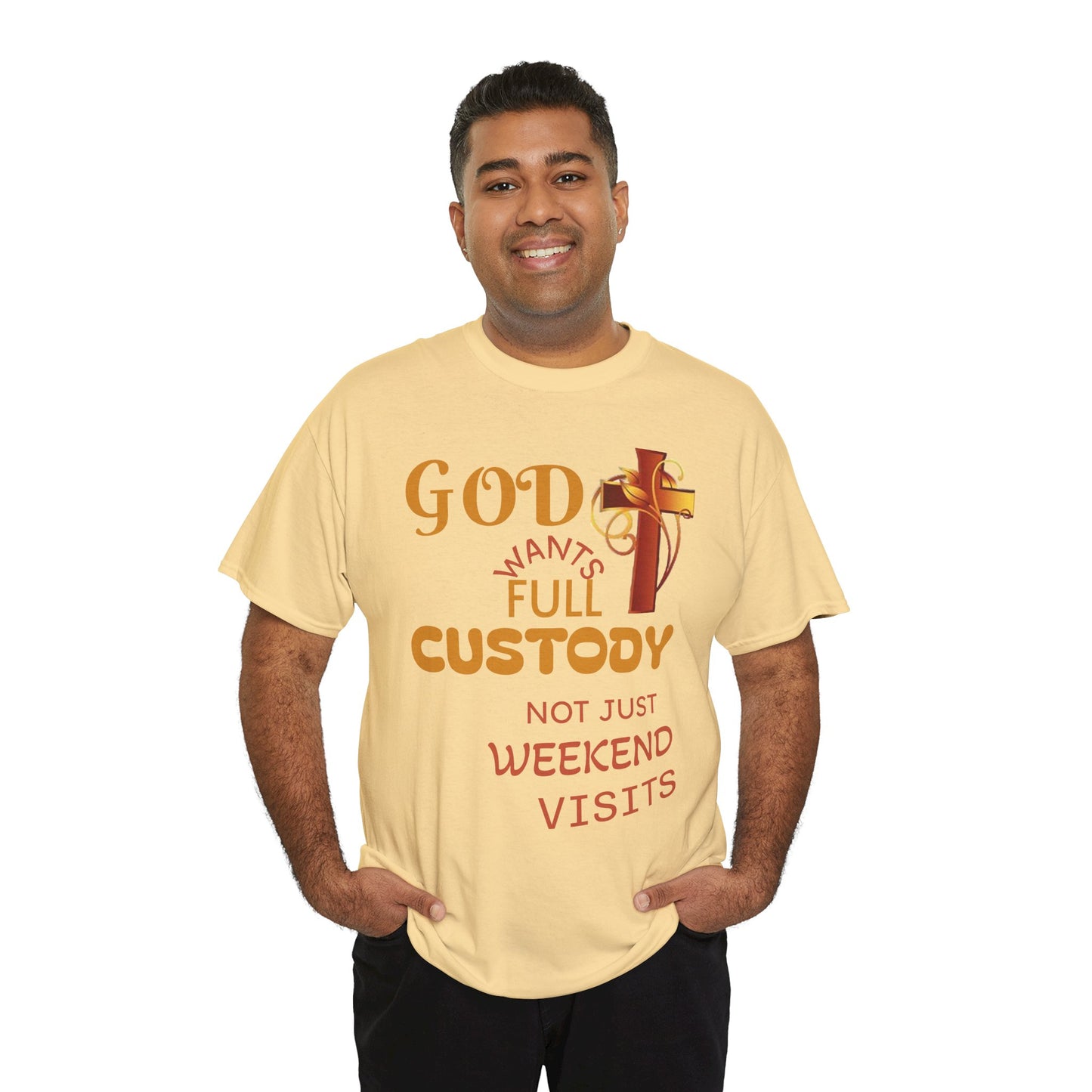 Christian Faith T-Shirt - "God Wants Full Custody, Not Just Weekend Visits"