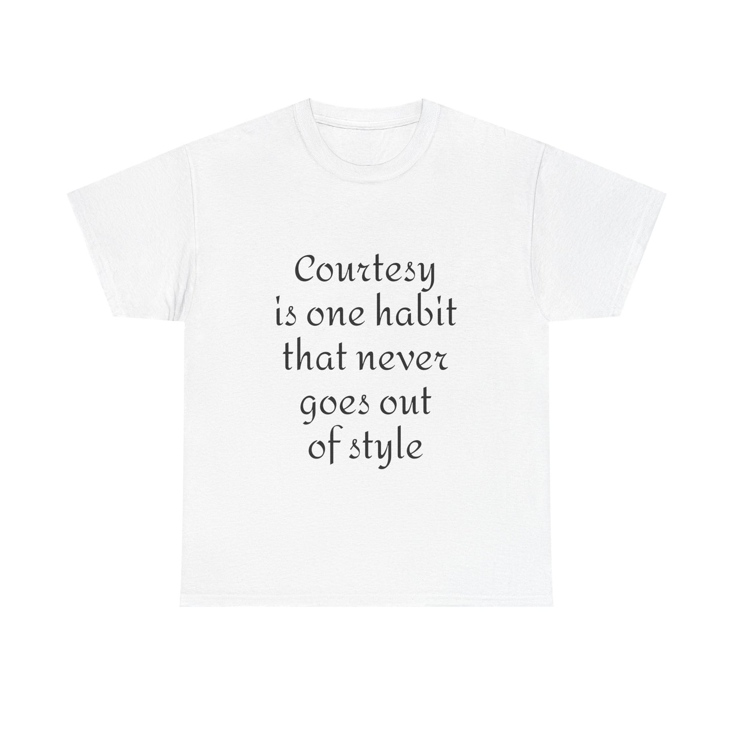 Courtesy Quote Tee — "Courtesy is one habit that never goes out of style" Cotton T-Shirt