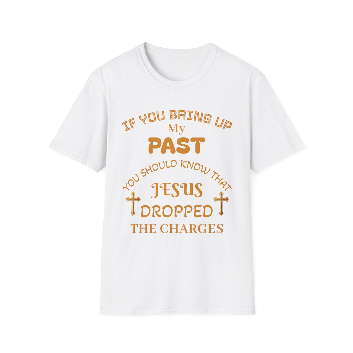 Christian T-Shirt — "If You Bring Up My Past You Should Know That Jesus Dropped the Charges"