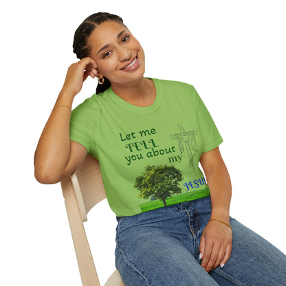 Jesus Faith T-Shirt — "Let Me Tell You About My Jesus" Christian Tee