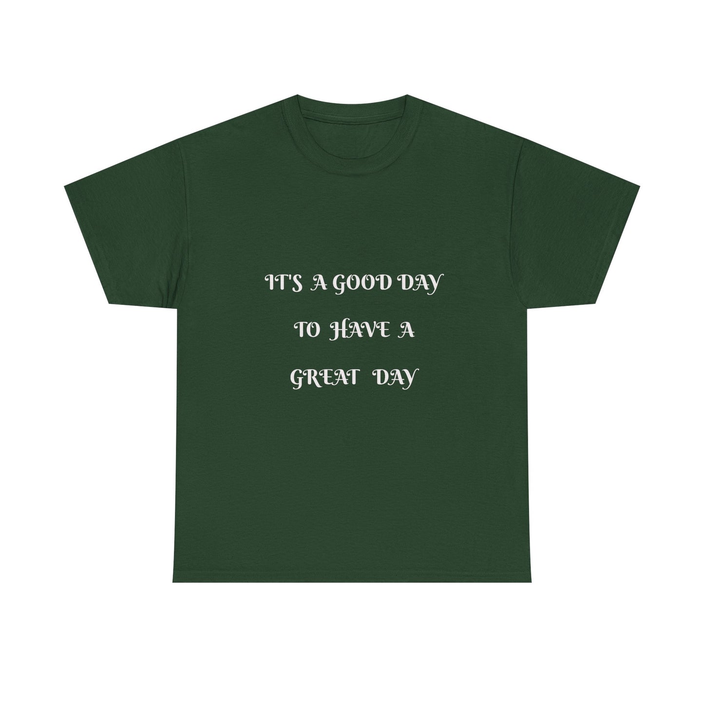 It's A Good Day To Have A Great Day T-shirt
