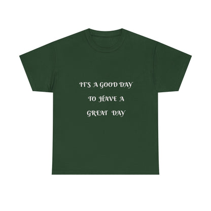 It's A Good Day To Have A Great Day T-shirt