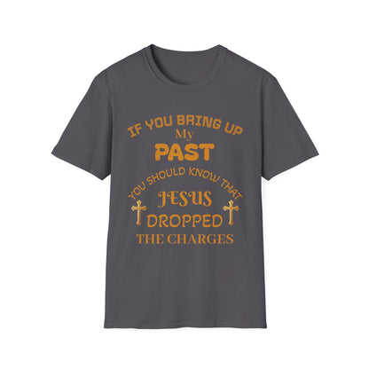 Christian T-Shirt — "If You Bring Up My Past You Should Know That Jesus Dropped the Charges"